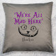 We`re all mad here - Poduszka dekoracyjna