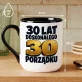 Kubek Z Nadrukiem Na 30 Prezent Na 30 Urodziny Dla Mężczyzny: 30 Lat Porządku Kubek Z Nadrukiem Na 30 Prezent Na 30 Urodziny Dla Mężczyzny: 30 Lat Porządku