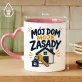 Kubek Z Nadrukiem Na Nowe Mieszkanie Prezent Dla Mężczyzny: Moje Zasady Kubek Z Nadrukiem Na Nowe Mieszkanie Prezent Dla Mężczyzny: Moje Zasady