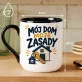 Kubek Z Nadrukiem Na Nowe Mieszkanie Prezent Dla Mężczyzny: Moje Zasady Kubek Z Nadrukiem Na Nowe Mieszkanie Prezent Dla Mężczyzny: Moje Zasady