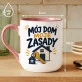 Kubek Z Nadrukiem Na Nowe Mieszkanie Prezent Dla Mężczyzny: Moje Zasady Kubek Z Nadrukiem Na Nowe Mieszkanie Prezent Dla Mężczyzny: Moje Zasady