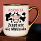 Żebyś nic nie muusiała - Kubek ceramiczny ze złotym rantem