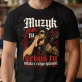 Koszulka Męska Dla Muzyka Prezent Dla Mężczyzny: Żebyś Miała Z Czego