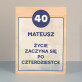 Życie zaczyna się po 40 - Wydruk na drewnie